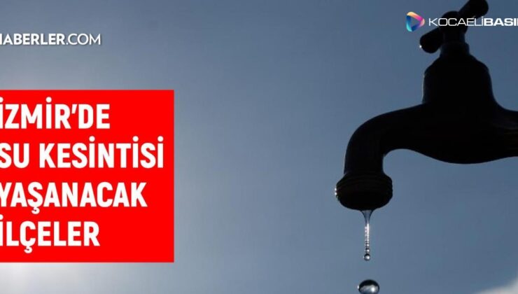 İZSU İzmir su kesintisi: 27 Şubat İzmir su kesintisi listesi!