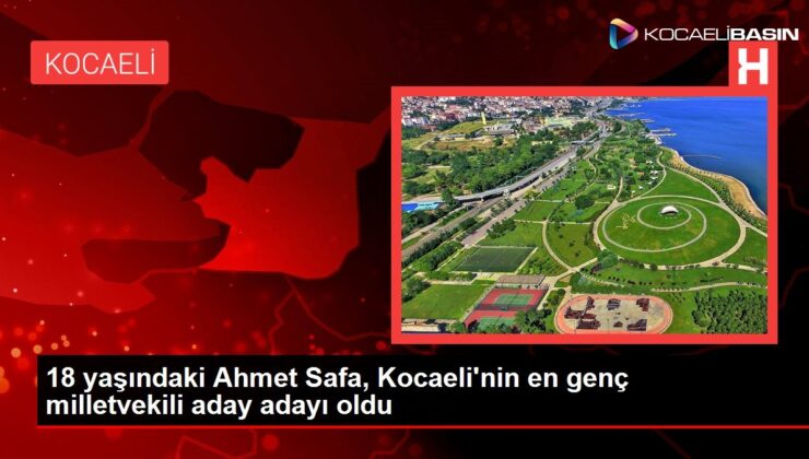 18 yaşındaki Ahmet Safa, Kocaeli’nin en genç milletvekili aday adayı oldu