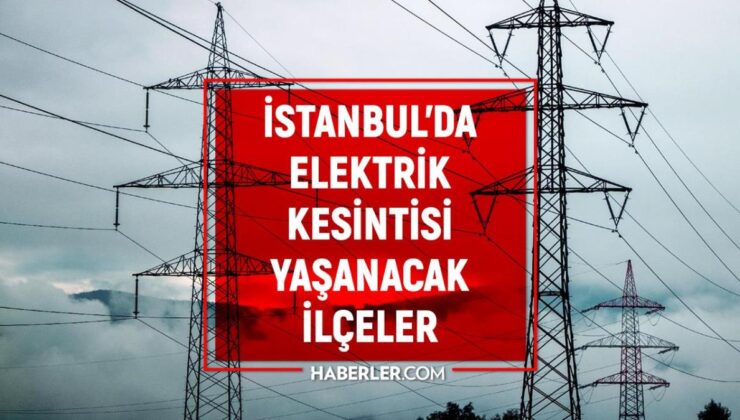 2 Mart İstanbul elektrik kesintisi! GÜNCEL KESİNTİLER Elektrikler ne zaman gelecek?