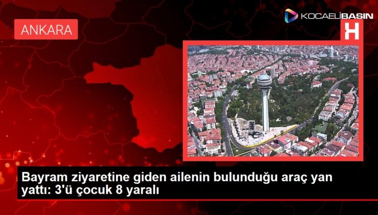 Bayram ziyaretine giden ailenin bulunduğu araç yan yattı: 3’ü çocuk 8 yaralı