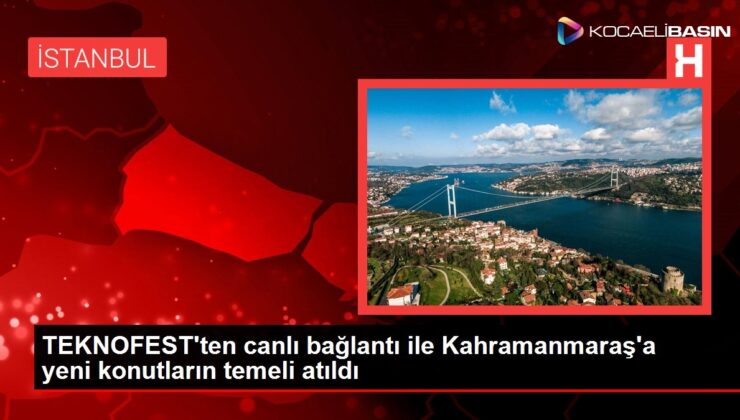Cumhurbaşkanı Erdoğan, TEKNOFEST’ten Kahramanmaraş’a bağlandı