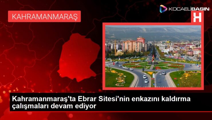 Kahramanmaraş’ta Ebrar Sitesi’nin enkazını kaldırma çalışmaları devam ediyor
