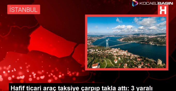 Hafif ticari araç taksiye çarpıp takla attı: 3 yaralı