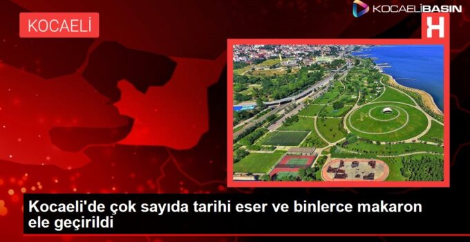 Kocaeli’de çok sayıda tarihi eser ve binlerce makaron ele geçirildi