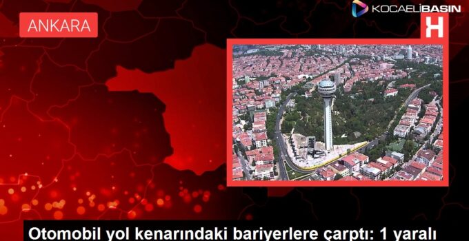 Otomobil yol kenarındaki bariyerlere çarptı: 1 yaralı