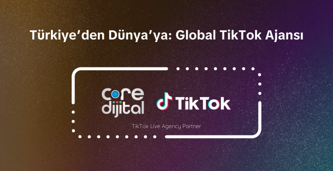 Core Dijital, TikTok’un Resmi Ajans Partneri Olarak Global Sahneye Çıkıyor