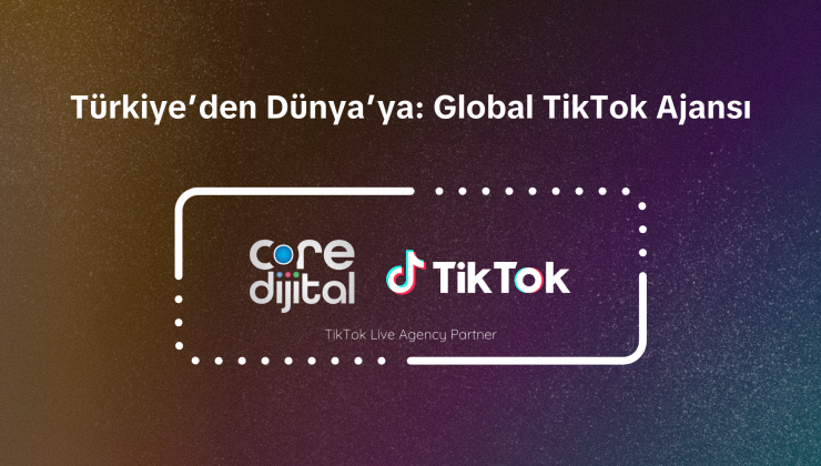 Core Dijital, TikTok’un Resmi Ajans Partneri Olarak Global Sahneye Çıkıyor