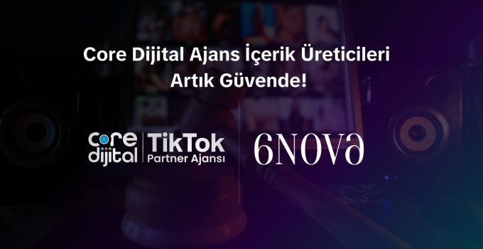 Core Dijital, 6Nova Hukuk ile İçerik Üreticilerine Yasal Destek Sunacak