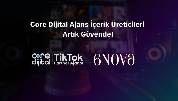 Core Dijital, 6Nova Hukuk ile İçerik Üreticilerine Yasal Destek Sunacak