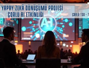 Çorlu Yapay Zekâ Dönüşümü Projesi Başlıyor