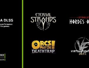 Eternal Strands, Orcs Must Die! Deathtrap, Virtua Fighter 5 R.E.V.O. ve Daha Fazlası DLSS Desteği Alıyor!