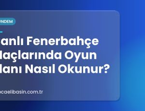 Canlı Fenerbahçe Maçlarında Oyun Planı Nasıl Okunur?