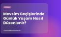 Mevsim Geçişlerinde Günlük Yaşam Nasıl Düzenlenir?